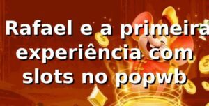 🎰 Rafael e a primeira experiência com slots no popwb